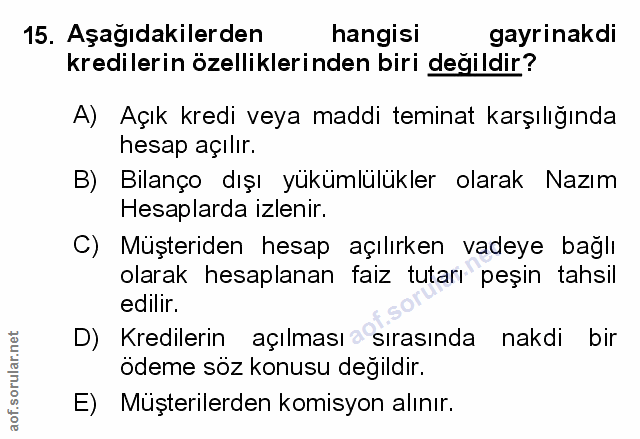 15. soru: Aşağıdakilerden hangisi gayrinakdi kredilerin özelliklerinden biri değildir? A) Açık kredi veya maddi teminat karşılı…