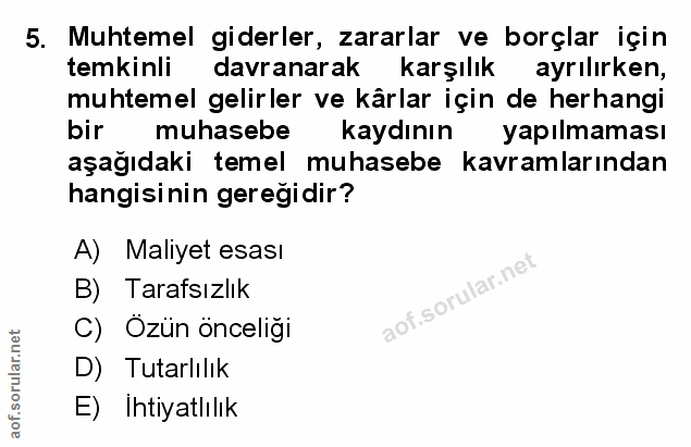 5. soru: Muhtemel giderler, zararlar ve borçlar için temkinli davranarak karşılık ayrılırken, muhtemel gelirler ve kârlar için…