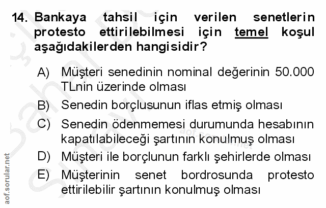 14. soru: Bankaya tahsil için verilen senetlerin protesto ettirilebilmesi için temel koşul aşağıdakilerden hangisidir? A) Müşte…