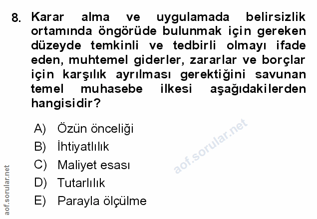 8. soru: Karar alma ve uygulamada belirsizlik ortamında öngörüde bulunmak için gereken düzeyde temkinli ve tedbirli olmayı ifa…