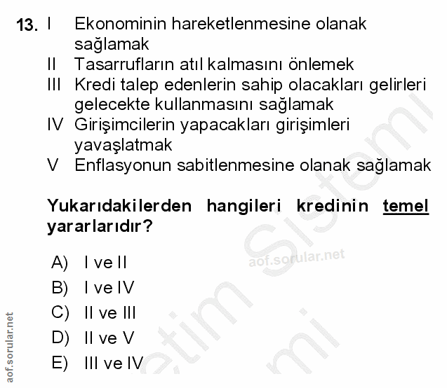13. soru: ! Ekonominin hareketlenmesine olanak sağlamak |l Tasarrufların atıl kalmasını önlemek ||| Kredi talep edenlerin sahip…