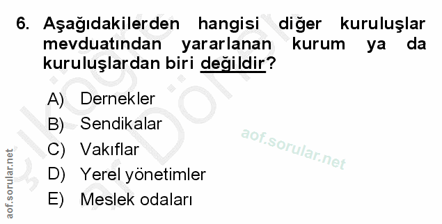 6. soru: Aşağıdakilerden hangisi diger kuruluşlar mevduatından yararlanan kurum ya da kuruluşlardan biri değildir? A) Dernekle…