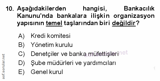 10. soru: Aşağıdakilerden hangisi, Bankacılık Kanunu'nda bankalara ilişkin organizasyon yapısının temel taşlarından biri değild…