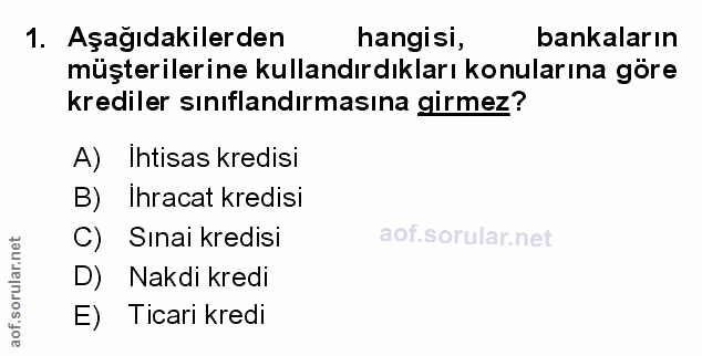 1. soru: Aşağıdakilerden hangisi, bankaların müşterilerine kullandırdıkları konularına göre krediler sınıflandırmasına girmez?…