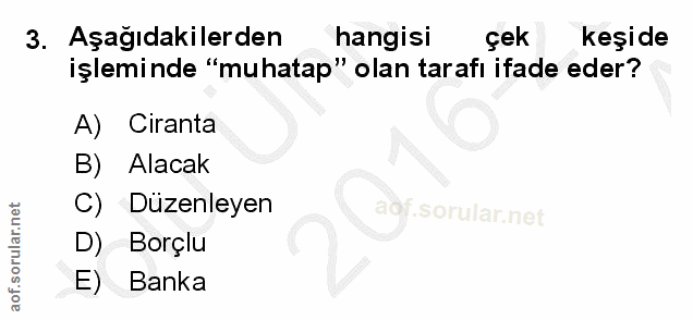 3. soru: Aşağıdakilerden hangisi çek keşide işleminde "muhatap" olan tarafı ifade eder? A) Ciranta B) Alacak C) Düzenleyen Bor…
