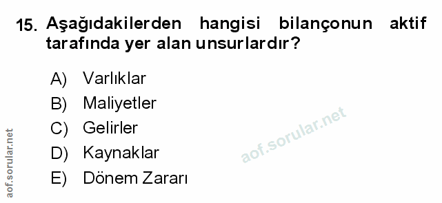 15. soru: Aşağıdakilerden hangisi bilançonun aktif tarafında yer alan unsurlardır? A) Varlıklar B) Maliyetler C) Gelirler D) Ka…