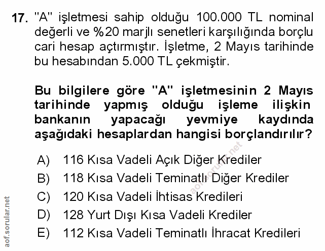 17. soru: "A" işletmesi sahip olduğu 100.000 TL nominal değerli ve %20 marjlı senetleri karşılığında borçlu cari hesap açtırmış…