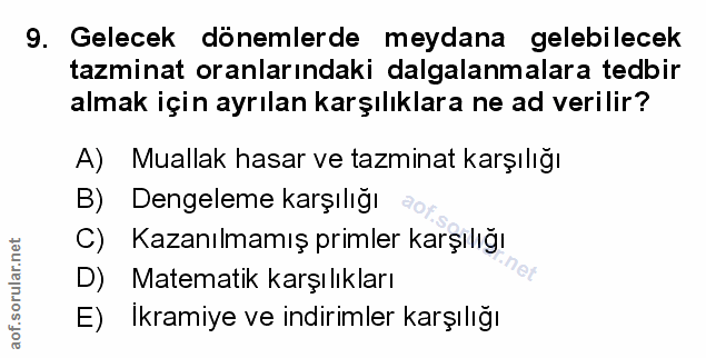9. soru: Gelecek dönemlerde meydana gelebilecek tazminat oranlarındaki dalgalanmalara tedbir almak için ayrılan karşılıklara n…