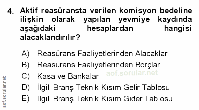 4. soru: Aktif reasüransta verilen komisyon bedeline ilişkin olarak yapılan yevmiye kaydında aşağıdaki hesaplardan hangisi ala…