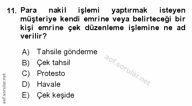 11. soru: Para nakil işlemi yaptırmak isteyen müşteriye kendi emrine veya belirteceği bir kişi emrine çek düzenleme işlemine ne…
