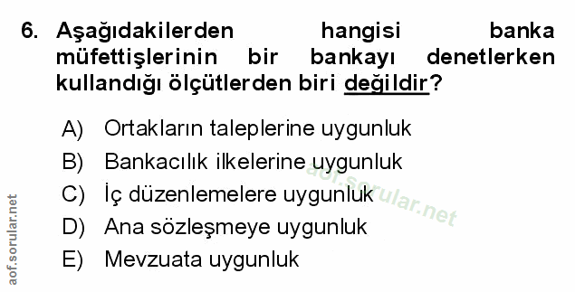 6. soru: Aşağıdakilerden hangisi banka müfettişlerinin bir bankayı denetlerken kullandığı ölçütlerden biri değildir? A) Ortakl…