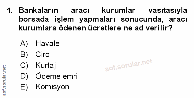1. soru: Bankaların aracı kurumlar vasıtasıyla borsada işlem yapmaları sonucunda, aracı kurumlara ödenen ücretlere ne ad veril…