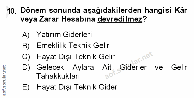 10. soru: Dönem sonunda aşağıdakilerden hangisi Kâr veya Zarar Hesabına devredilmez? A) Yatırım Giderleri B) Emeklilik Teknik G…