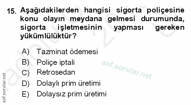 15. soru: Aşağıdakilerden hangisi sigorta poliçesine konu olayın meydana gelmesi durumunda, sigorta işletmesinin yapması gereke…