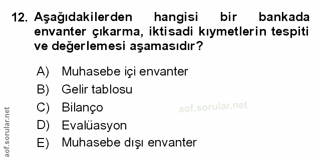 12. soru: Aşağıdakilerden hangisi bir bankada envanter çıkarma, iktisadi kıymetlerin tespiti ve degerlemesi aşamasıdır? A) Muha…