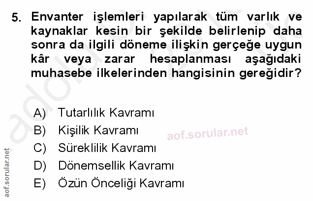5. soru: Envanter işlemleri yapılarak tüm varlık ve kaynaklar kesin bir şekilde belirlenip daha sonra da ilgili döneme ilişkin…