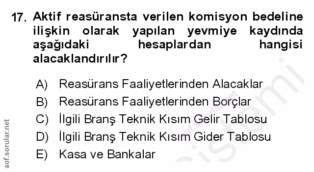 17. soru: Aktif reasüransta verilen komisyon bedeline ilişkin olarak yapılan yevmiye kaydında aşağıdaki hesaplardan hangisi ala…