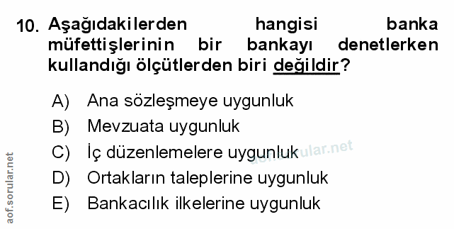 10. soru: Aşağıdakilerden hangisi banka müfettişlerinin bir bankayı denetlerken kullandığı ölçütlerden biri değildir? A) Ana sö…
