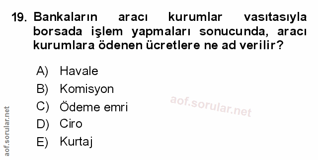 19. soru: Bankaların aracı kurumlar vasıtasıyla borsada işlem yapmaları sonucunda, aracı kurumlara ödenen ücretlere ne ad veril…
