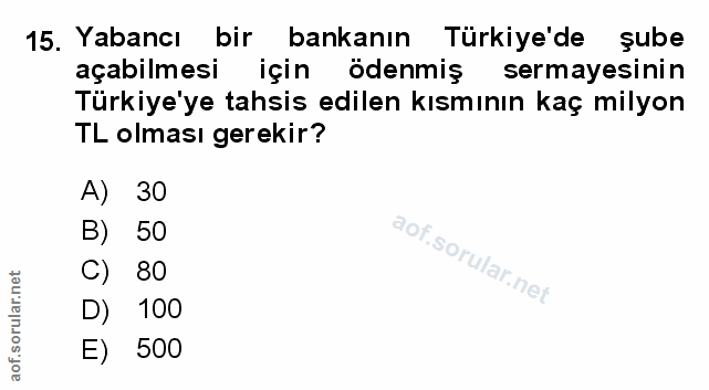 15. soru: Yabancı bir bankanın Türkiye'de şube açabilmesi için ödenmiş sermayesinin Türkiye'ye tahsis edilen kısmının kaç milyo…