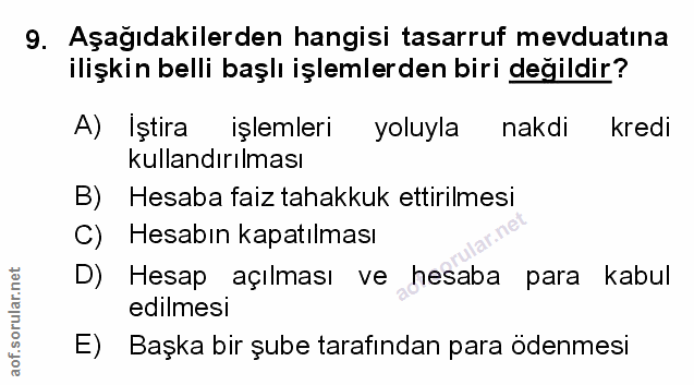 9. soru: Aşağıdakilerden hangisi tasarruf mevduatina ilişkin belli başlı işlemlerden biri değildir? A) Iştira işlemlerı yoluyl…