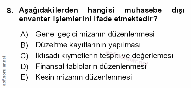 8. soru: Aşağıdakilerden hangisi muhasebe dışı envanter işlemlerini ifade etmektedir? A) Genel geçici mizanın düzenlenmesi B)…