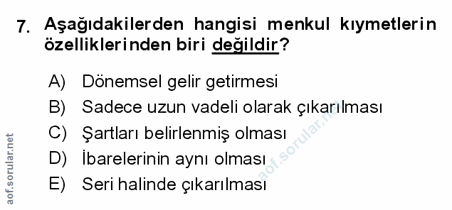 7. soru: Aşağıdakilerden hangisi menkul kıymetlerin özelliklerinden biri değildir? A) Dönemsel gelir getirmesi B) Sadece uzun…