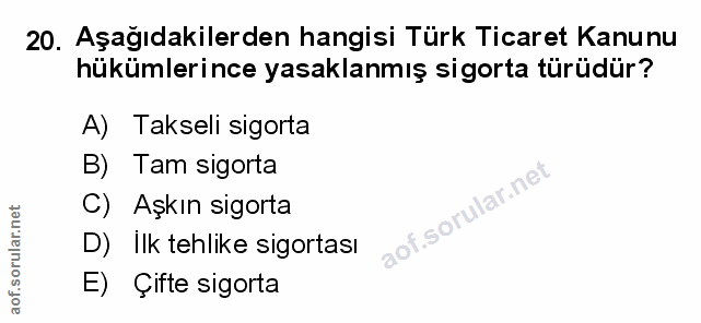 20. soru: Aşağıdakilerden hangisi Türk Ticaret Kanunu hükümlerince yasaklanmış sigorta türüdür? A) Takseli sigorta B) Tam sigor…