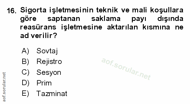16. soru: Sigorta işletmesinin teknik ve mali koşullara göre saptanan saklama payı dışında reasürans işletmesine aktarılan kısm…