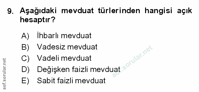 9. soru: Aşağıdaki mevduat türlerinden hangisi açık hesaptır? A) Ihbarlı mevduat B) Vadesiz mevduat D) Değişken faizli mevduat…
