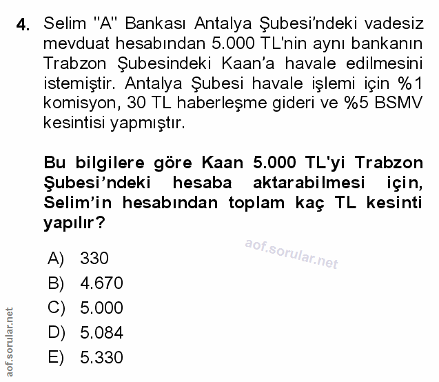 4. soru: Selim "A" Bankası Antalya Şubesi'ndeki vadesiz mevduat hesabından 5.000 TL'nin aynı bankanın Trabzon Şubesindeki Kaan…