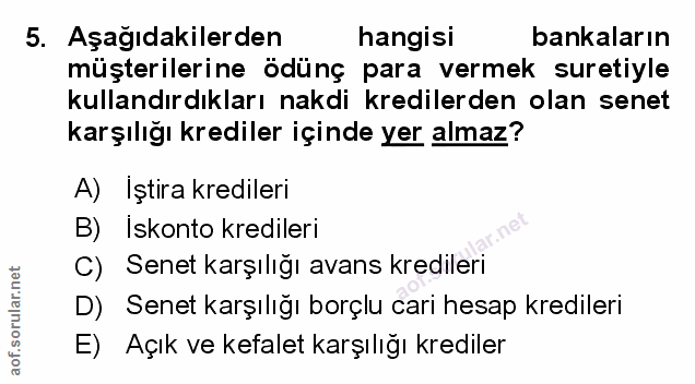 5. soru: Aşağıdakilerden hangisi bankaların müşterilerine ödünç para vermek suretiyle kullandırdıkları nakdi kredilerden olan…
