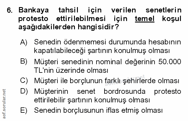 6. soru: Bankaya tahsil için verilen senetlerin protesto ettirilebilmesi için temel koşul aşağıdakilerden hangisidir? A) Sened…