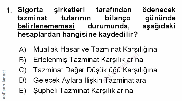 1. soru: Sigorta şirketleri tarafından ödenecek tazminat tutarinın bilanço gününde belirlenememesi durumunda, aşağıdaki hesapl…