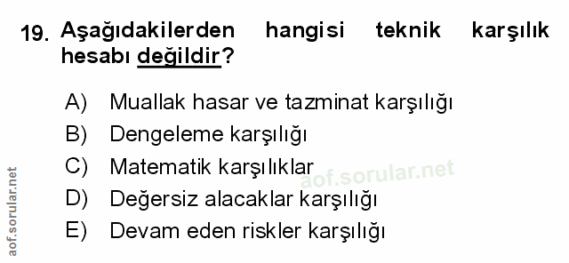 19. soru: Aşağıdakilerden hangisi teknik karşılık hesabı değildir? A) Muallak hasar ve tazminat karşılığı B) Dengeleme karşılığ…