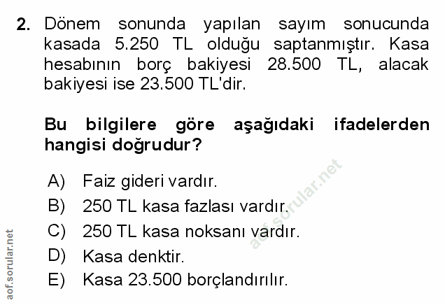 2. soru: Dönem sonunda yapılan sayım sonucunda kasada 5.250 TL olduğu saptanmıştır. Kasa hesabının borç bakiyesi 28.500 TL, al…
