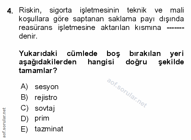 4. soru: Riskin, sigorta işletmesinin teknik ve mali koşullara göre saptanan saklama payı dışında reasürans işletmesine aktarı…