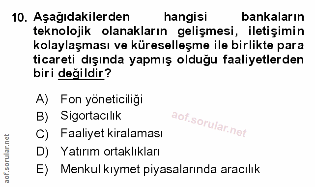 10. soru: Aşağıdakilerden hangisi bankaların teknolojik olanakların gelişmesi, iletişimin kolaylaşması ve küreselleşme ile birl…