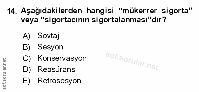 14. soru: Aşağıdakilerden hangisi "mükerrer sigorta" veya "sigortacının sigortalanması" dır? A) Sovtaj B) Sesyon C) Konservasyo…