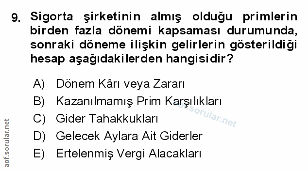 9. soru: Sigorta şirketinin almış oldugu primlerin birden fazla dönemi kapsaması durumunda, sonraki döneme ilişkin gelirlerin…