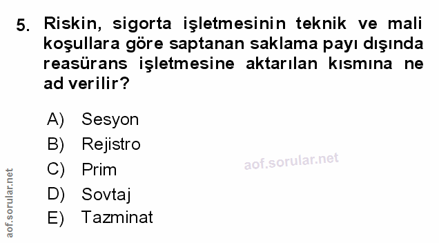 5. soru: Riskin, sigorta işletmesinin teknik ve mali koşullara göre saptanan saklama payı dışında reasürans işletmesine aktarı…