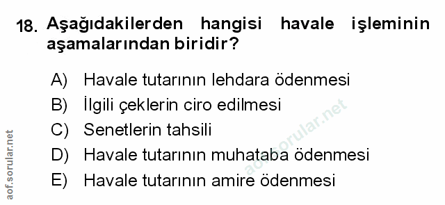 18. soru: Aşağıdakilerden hangisi havale işleminin aşamalarından biridir? A) Havale tutarının lehdara odenmesi B) Ilgili çekler…