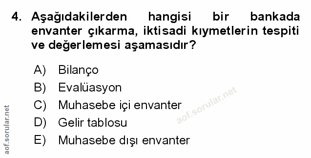 4. soru: Aşağıdakilerden hangisi bir bankada envanter çıkarma, iktisadi kıymetlerin tespiti ve degerlemesi aşamasıdır? A) Bila…