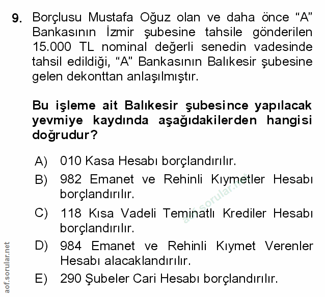 9. soru: Borçlusu Mustafa Oğuz olan ve daha önce "A" Bankasının Izmir şubesine tahsile gönderilen 15.000 TL nominal degerli se…