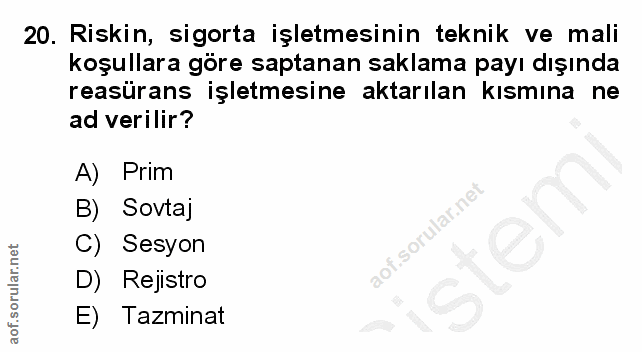 20. soru: Riskin, sigorta işletmesinin teknik ve mali koşullara göre saptanan saklama payı dışında reasürans işletmesine aktarı…