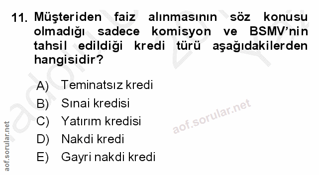 11. soru: Müşteriden faiz alınmasının söz konusu olmadığı sadece komisyon ve BSMV'nin tahsil edildigi kredi türü aşağıdakilerde…