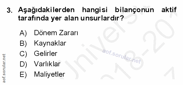 3. soru: Aşağıdakilerden hangisi bilançonun aktif tarafinda yer alan unsurlardır? A) Dönem Zararı B) Kaynaklar C) ( Gelirler D…