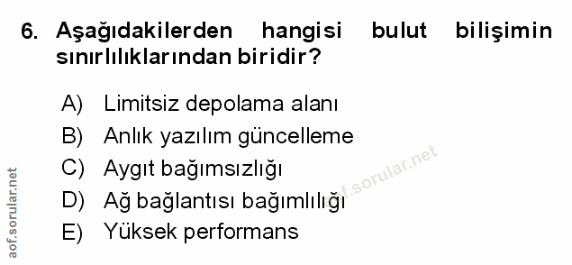 6. soru: Aşağıdakilerden hangisi bulut bilişimin sınırlılıklarından biridir? A) Limitsiz depolama alanı B) Anlık yazılım günce…
