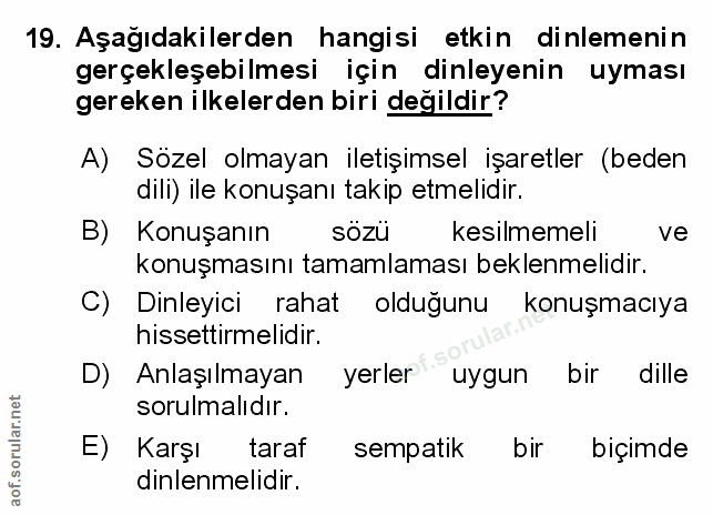 19. soru: Aşağıdakilerden hangisi etkin dinlemenin gerçekleşebilmesi için dinleyenin uyması gereken ilkelerden biri değildir? A…