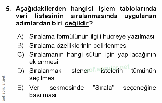 5. soru: Aşağıdakilerden hangisi işlem tablolarında veri listesinin sıralanmasında uygulanan adımlardan biri değildir? A) Sıra…